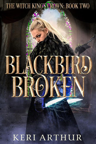 Blackbird Broken (The Witch King's Crown, #2)