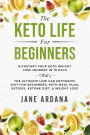 The Keto Life For Beginners: Kick Start Your Keto Weight Loss Journey In 10 Days: The Ultimate Low Carb Ketogenic Diet For Beginners, Keto Meal Plan, Ketosis, Ketone Diet, & Weight Loss