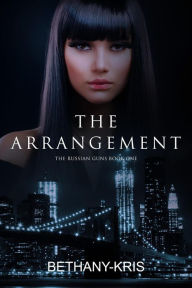 Title: The Arrangement (The Russian Guns, #1), Author: Bethany-Kris