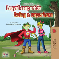 Title: Legyél szuperhos Being a Superhero (Hungarian English Bilingual Collection), Author: Liz Shmuilov
