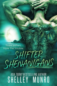 Title: Shifter Shenanigans (Triple the Trouble, #1), Author: Shelley Munro