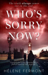 Title: Who's Sorry Now? Four Short Stories of Love and Betrayal, Author: Helene Fermont