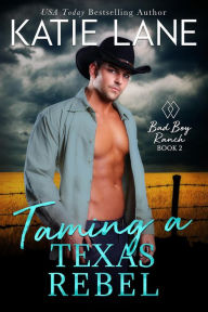 Title: Taming a Texas Rebel (Bad Boy Ranch, #2), Author: Katie Lane