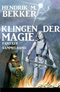 Title: Klingen der Magie: Fantasy Sammelband, Author: Hendrik M. Bekker