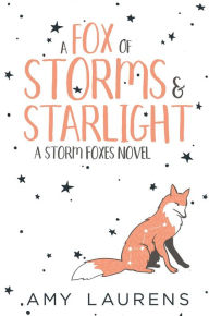 Title: A Fox Of Storms And Starlight (Storm Foxes), Author: Amy Laurens