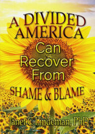 Title: A Divided America Can Recover From Shame & Blame, Author: Janet C. Lindeman