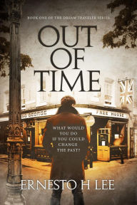 Title: Out Of Time (The Dream Traveler, #1), Author: Ernesto H Lee