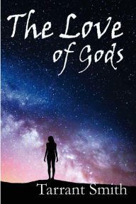 Title: The Love of Gods (Legends of the Pale, #1), Author: Tarrant Smith