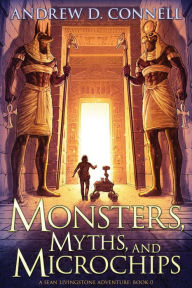 Title: Monsters, Myths, and Microchips (A Sean Livingstone Adventure (Book 0: Series Prequel), #0), Author: Andrew D. Connell