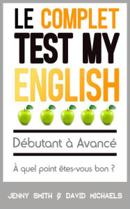 Title: Le Complet Test My English. Débutant à Avancé. À quel point êtes-vous bon ?, Author: Jenny Smith