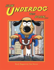 Title: How Underdog Was Born, Author: Buck Biggers