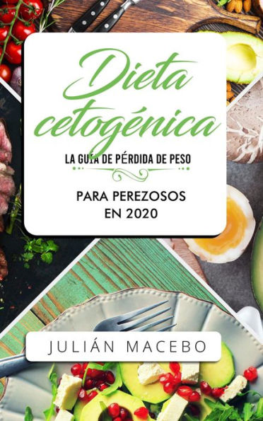 Dieta cetogénica - La guía de pérdida de peso para perezosos en 2020: Descubre la manera fácil de quemar grasa con la dieta cetogénica baja en carbohidratos - La guía completa para principiantes