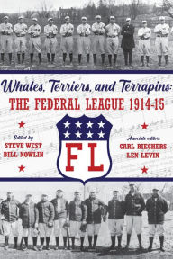 Title: Whales, Terriers, and Terrapins: The Federal League 1914-15 (SABR Digital Library, #74), Author: Society for American Baseball Research