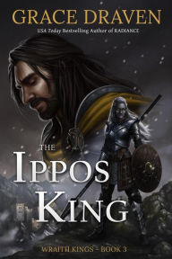 Title: The Ippos King (World of the Wraith Kings, #3), Author: Grace Draven