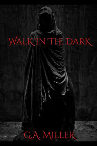 Title: Walk In The Dark, Author: G.A. Miller