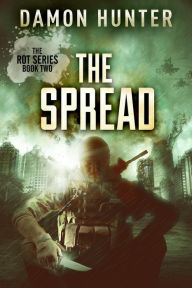 Title: The Spread (THE ROT SERIES, #2), Author: Damon Hunter