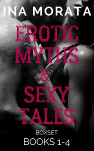 Title: Erotic Myths & Sexy Tales Box Set (Books 1-4), Author: Ina Morata