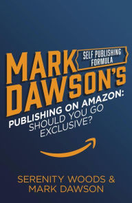 Title: Publishing On Amazon: Should You Go Exclusive?, Author: Mark J Dawson