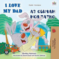 Title: I Love My Dad (English Bulgarian Bilingual Book), Author: Shelley Admont