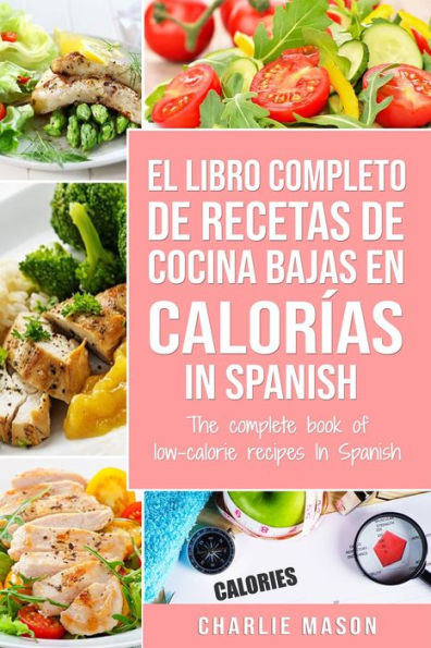 El Libro Completo de Recetas de Cocina Bajas en Calorías in Spanish/ The Complete Book of Low-Calorie Recipes in Spanish