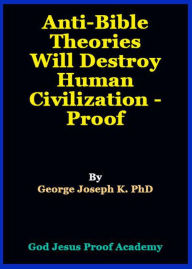 Title: Anti-Bible Theories Will Destroy Human Civilization - Proof, Author: GEORGE JOSEPH