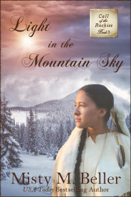 Ebooks gratis pdf download Light in the Mountain Sky (Call of the Rockies, #3) 9781942265276 by Misty M Beller RTF ePub