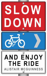 Title: Slow Down and Enjoy the Ride, Author: Alistair McGuinness