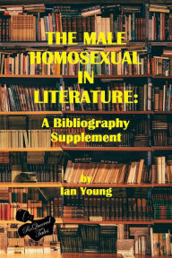 Title: The Male Homosexual in Literature: A Bibliography Supplement, Author: Ian Young