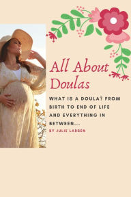 Title: All About Doulas - What is a doula?, Author: Julie Larsen