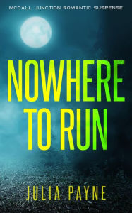 Title: Nowhere to Run (McCall Junction Romantic Suspense, #1), Author: Julia Payne