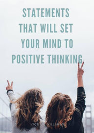 Title: Statements that will set your mind to positive thinking, Author: Vicente Villares