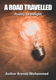 Title: A Road travelled: Poetry to Delight, Author: Brenda Mohammed