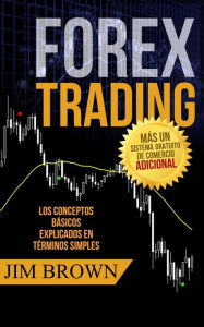 Title: Forex Trading: Los conceptos básicos explicados en términos simples, Author: Jim Brown