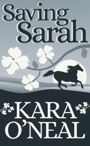 Title: Saving Sarah (Texas Brides of Pike's Run, #0), Author: Kara O'Neal