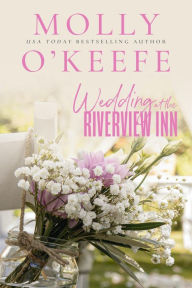 Title: Wedding At The Riverview Inn, Author: Molly O'Keefe