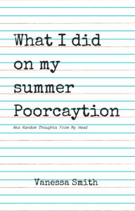 Title: What I Did On My Summer Poorcaytion, Author: Vanessa Smith