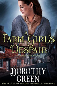 Title: A Farm Girl's Despair (The Winds of Misery Victorian Romance #5) (A Family Saga Novel), Author: Dorothy Green