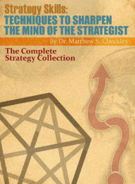 Title: Strategy Skills: Techniques to Sharpen the Mind of the Strategist, Author: Dr. Matthew Checkley