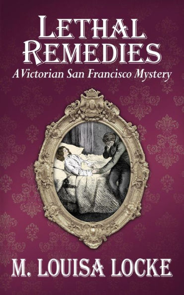 Lethal Remedies: A Victorian San Francisco Mystery