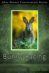 Title: Bunny Racing (After Dinner Conversation, #10), Author: Tyler W. Kurt