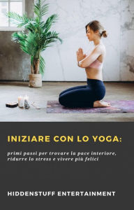 Title: Iniziare con lo Yoga:, Author: HiddenStuff Entertainment