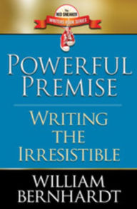 Title: Powerful Premise: Writing the Irresistible (Red Sneaker Writers Books, #6), Author: WILLIAM BERNHARDT