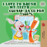 Title: I Love to Brush My Teeth (English Bulgarian Bilingual Book), Author: Shelley Admont