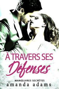 Title: À travers ses défenses (Manouvres secrètes, #1), Author: Amanda Adams