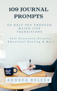 Title: 109 Journal Prompts to Help You Through Major Life Transitions, Author: Andrea Belzer