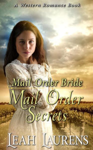 Title: Mail Order Brides - Mail Order Secrets (A Western Romance Book), Author: Leah Laurens