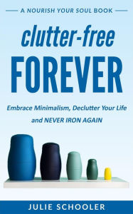 Title: Clutter-Free Forever (Nourish Your Soul), Author: Julie Schooler