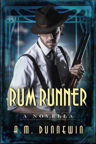 Title: Rum Runner: A Novella (Speakeasy, #2), Author: A. M. Dunnewin
