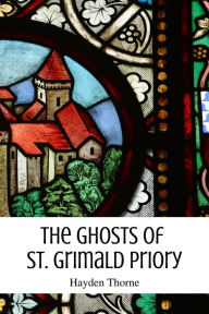 Title: The Ghosts of St. Grimald Priory (Ghosts and Tea, #1), Author: Hayden Thorne