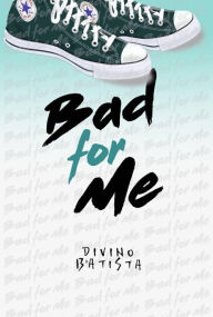 Title: Bad for me, Author: Divino B'Atista